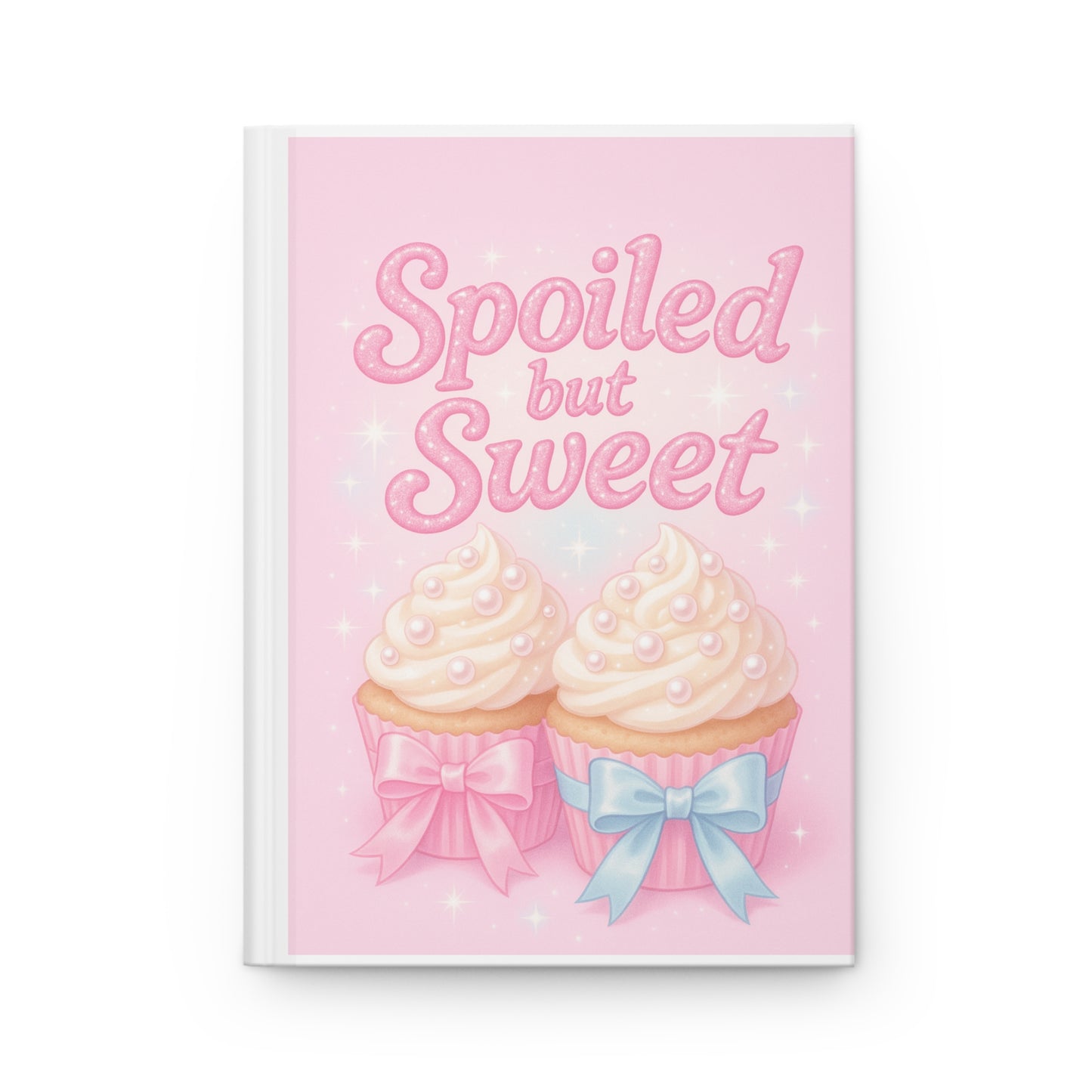 Spoiled but Sweet Hardcover Matte Journal - Cute Notebook, Gifts for Girls, Journal for Writing, Pink Cupcake Design, Birthday Present